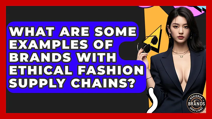 What Are Some Examples Of Brands With Ethical Fashion Supply Chains? - Designer Brands Spotlight