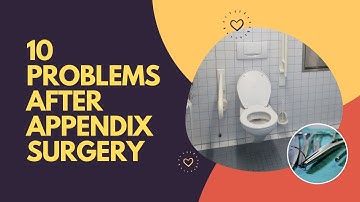 10 Problems After Appendix Surgery