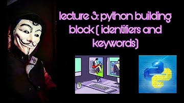 lecture 3: python building blocks( identifiers and keywords)