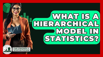 What Is A Hierarchical Model In Statistics? - The Friendly Statistician