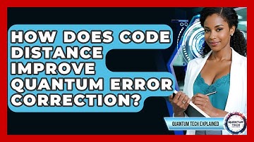 How Does Code Distance Improve Quantum Error Correction? - Quantum Tech Explained