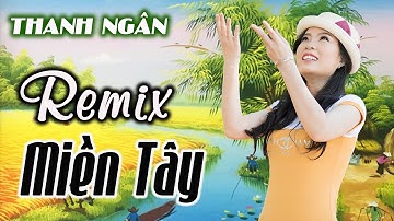 Remix Hiện Đại Miền Tây Nghe Phê Cả Ngày -  Em Về Miệt Thứ, Sầu Đâu Quê Ngoại  - Thanh Ngân
