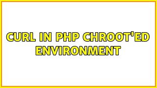 CURL in PHP chroot'ed environment (2 Solutions!!)