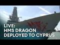 LIVE | HMS Dragon sets sail for Cyprus deployment