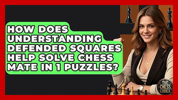 How Does Understanding Defended Squares Help Solve Chess Mate In 1 Puzzles? - The Chess Codex