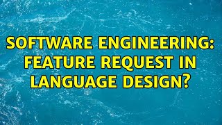 Software Engineering: feature request in language design?
