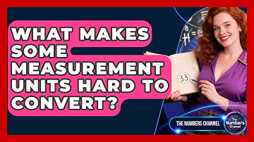What Makes Some Measurement Units Hard To Convert? - The Numbers Channel