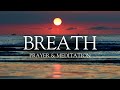 Unlock the Power of Breath Prayer Today - Christian Meditation