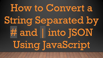 How to Convert a String Separated by #  and | into JSON Using JavaScript