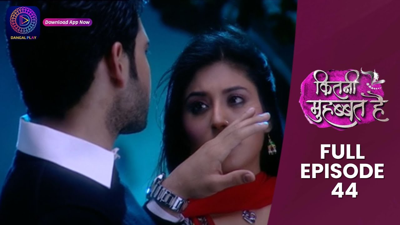 Kitni Mohabbat Hai | Full Episode 44 | New Tv Show Kritika Kamra and Karan Kundra | Dangal TV