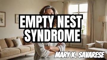 The Hidden Struggle: How to Overcome Empty Nest Syndrome