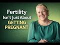 Fertility Isn't Just About Getting Pregnant | Whole Body Health for TTC