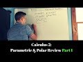 Calculus 2: Parametric &amp; Polar Review (Part I)