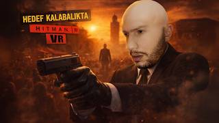 Fas'ta İşler Karıştı | Hitman 3 VR #13