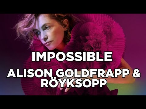 Alison Goldfrapp & Röyksopp - Impossible (Music Video)