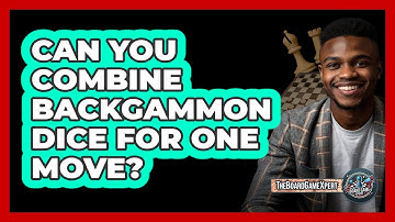 Can You Combine Backgammon Dice For One Move?