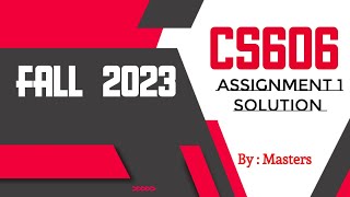CS606 Assignment 1 Solution Fall 2023 | cs606 assignment 1 fall 2023 | cs606 assignment 1