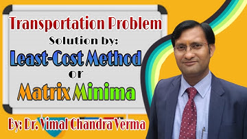 Transportation Problem : Solution by Least Cost or Matrix Minima Method | Lecture 2 |