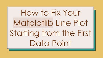 How to Fix Your Matplotlib Line Plot Starting from the First Data Point