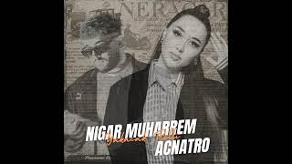 Nigar Muharrem & Acnatro - Yakacak Belli Bu Gidişinden
