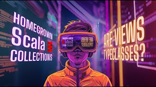 Homegrown #Scala Collections - Part 29 - Are Views Typeclasses?