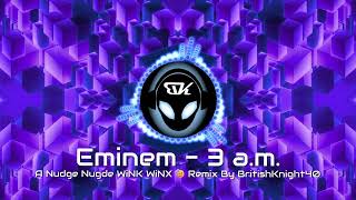 Eminem - 3 a.m. - A Nudge Nugde WiNK WiNX 😉 Remix By BritishKnight40