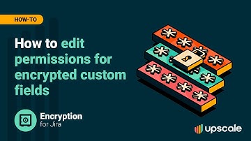 Encryption for Jira | How to Edit Permissions for Encrypted Custom Fields and Attachments