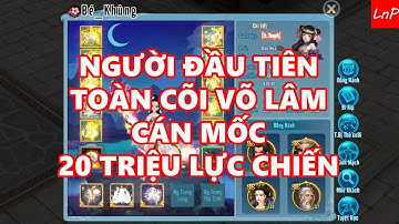 VLTK Mobile - Người Đầu Tiên Cán Mốc 20 Triệu Lực Chiến | LnP