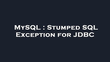 MySQL : Stumped SQL Exception for JDBC