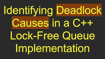 Identifying Deadlock Causes in a C++ Lock-Free Queue Implementation