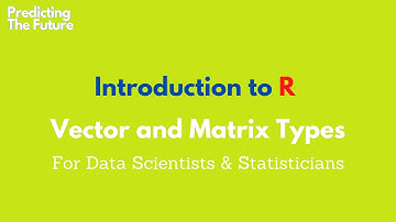 R-lang Vector and Matrix Types | R Language Intro for Data Scientists and Statisticians