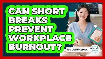 Can Short Breaks Prevent Workplace Burnout?