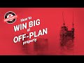 How to win big at off plan property   Property Hub University