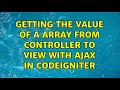 Getting the value of a array from controller to view with ajax in codeigniter (2 Solutions!!)
