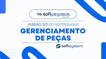 SoftPegasus | Gerenciamento de Peças Versão 513 | Veja o que mudou!