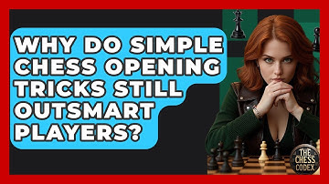 Why Do Simple Chess Opening Tricks Still Outsmart Players? - The Chess Codex