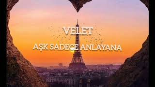 Velet Aşk Sadece Anlayana Sözleri