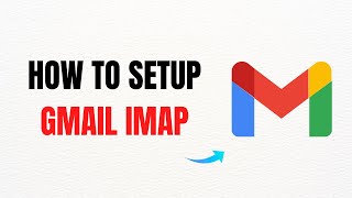 How to Setup Gmail IMAP Full 2025 Guide