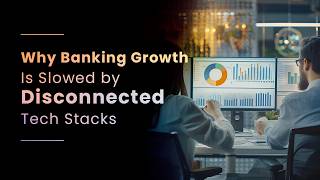 Why Banking Growth Is Slowed by Disconnected Tech Stacks