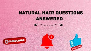 Natural hair questions answered