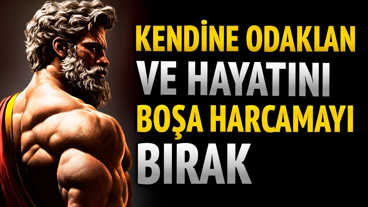 KENDİNE ODAKLAN ve hayatını boşa harcamayı bırak | STOACILIK