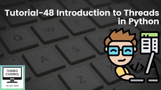 Python Tutorial 48 - Introduction to Threads in Python | Python Playlist | Turbo Coding