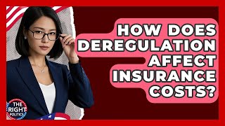 How Does Deregulation Affect Insurance Costs? - The Right Politics