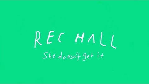 Rec Hall - She Doesn’t Get It (Official Animated Video)