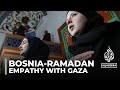 Ramadan in Bosnia: Balkans war survivors empathise with Gaza