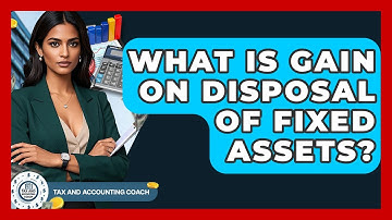 What Is Gain On Disposal Of Fixed Assets? - Tax and Accounting Coach