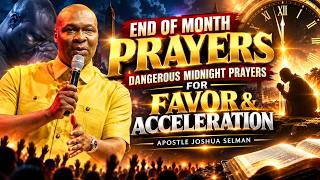 End of Month Prayers: Dangerous Midnight Prayers for Favor & Acceleration || Apostle Joshua Selman Update