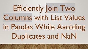 Efficiently Join Two Columns with List Values in Pandas While Avoiding Duplicates and NaN