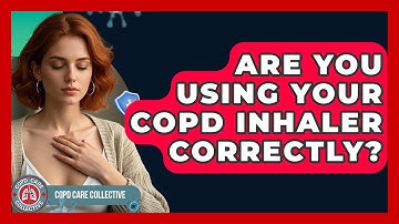 Are You Using Your COPD Inhaler Correctly? - COPD Care Collective