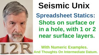 Seismic Unix. Spreadsheet. Near Surface Statics. Refraction. Shot  Uphole. Intermediate Datum.